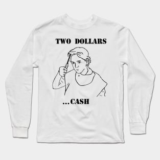 Two Dollars Long Sleeve T-Shirt